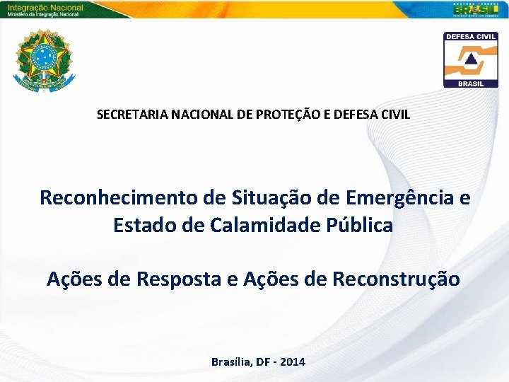 SECRETARIA NACIONAL DE PROTEÇÃO E DEFESA CIVIL Reconhecimento de Situação de Emergência e Estado