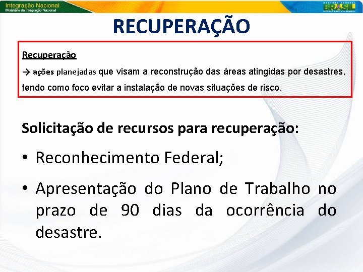 RECUPERAÇÃO Recuperação → ações planejadas que visam a reconstrução das áreas atingidas por desastres,