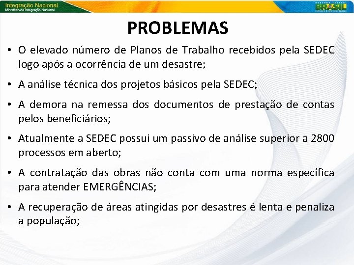 PROBLEMAS • O elevado número de Planos de Trabalho recebidos pela SEDEC logo após