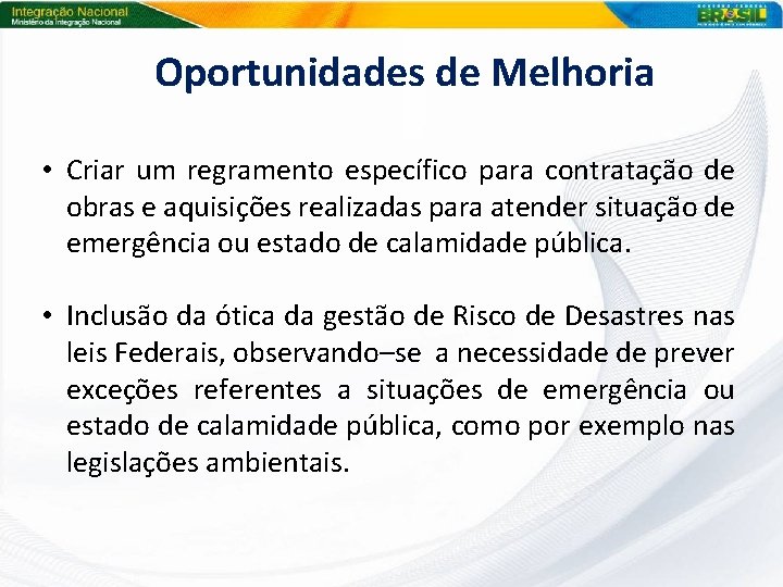 Oportunidades de Melhoria • Criar um regramento específico para contratação de obras e aquisições