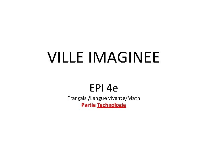 VILLE IMAGINEE EPI 4 e Français /Langue vivante/Math Partie Technologie 