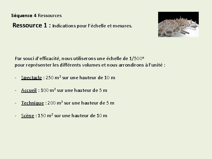 Séquence 4 Ressources Ressource 1 : Indications pour l’échelle et mesures. Par souci d’efficacité,