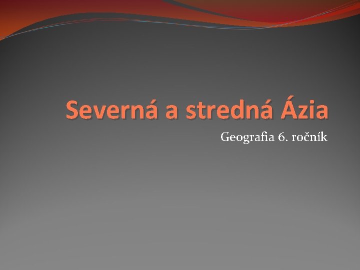 Severná a stredná Ázia Geografia 6. ročník 