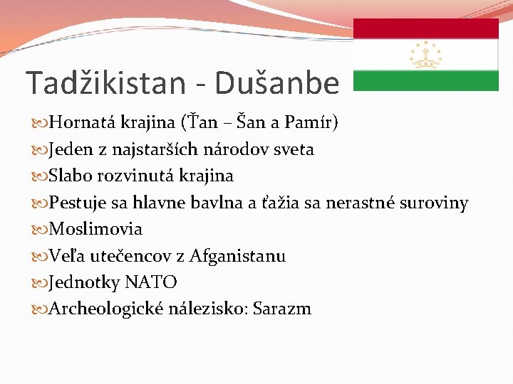 Tadžikistan - Dušanbe Hornatá krajina (Ťan – Šan a Pamír) Jeden z najstarších národov