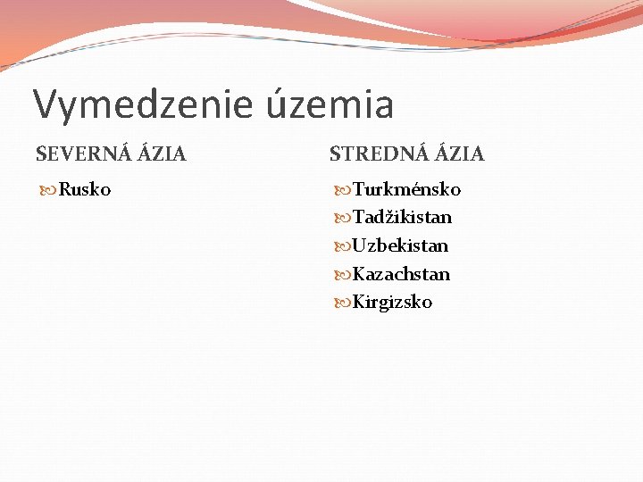 Vymedzenie územia SEVERNÁ ÁZIA STREDNÁ ÁZIA Rusko Turkménsko Tadžikistan Uzbekistan Kazachstan Kirgizsko 