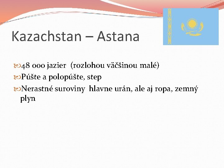 Kazachstan – Astana 48 000 jazier (rozlohou väčšinou malé) Púšte a polopúšte, step Nerastné