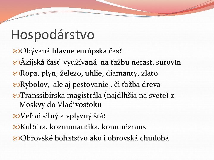 Hospodárstvo Obývaná hlavne európska časť Ázijská časť využívaná na ťažbu nerast. surovín Ropa, plyn,