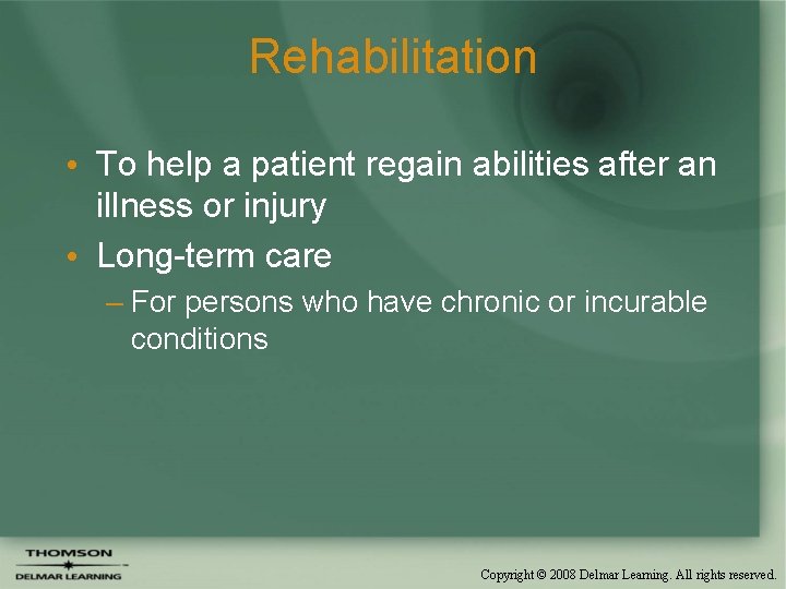 Rehabilitation • To help a patient regain abilities after an illness or injury •