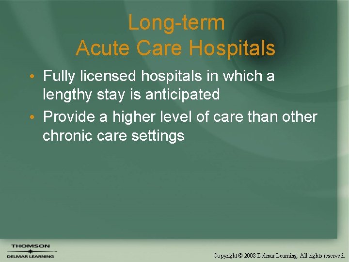 Long-term Acute Care Hospitals • Fully licensed hospitals in which a lengthy stay is