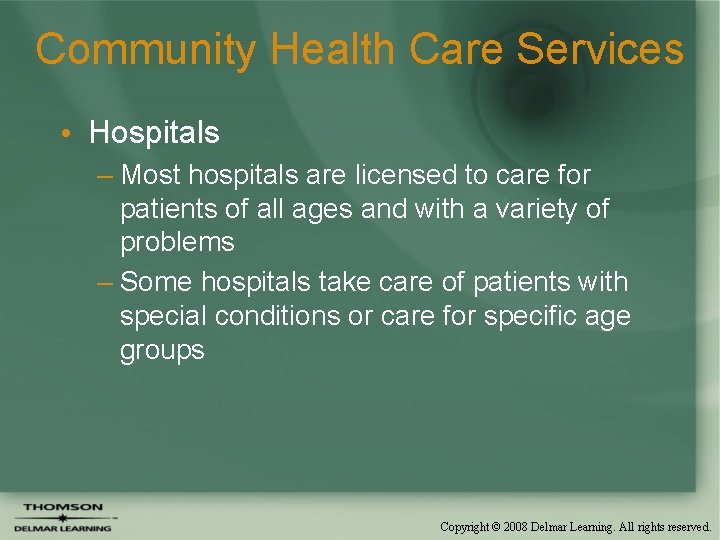 Community Health Care Services • Hospitals – Most hospitals are licensed to care for