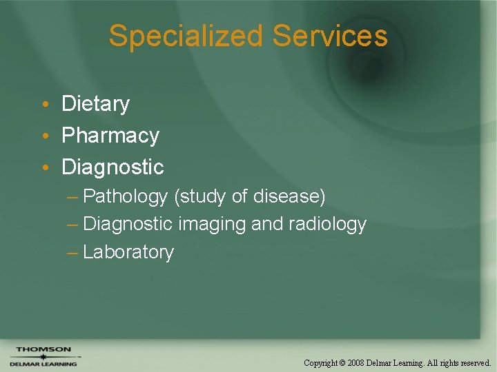 Specialized Services • Dietary • Pharmacy • Diagnostic – Pathology (study of disease) –