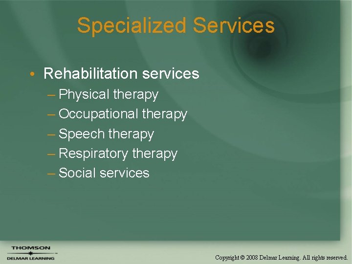 Specialized Services • Rehabilitation services – Physical therapy – Occupational therapy – Speech therapy