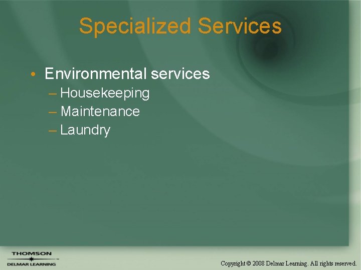 Specialized Services • Environmental services – Housekeeping – Maintenance – Laundry Copyright © 2008