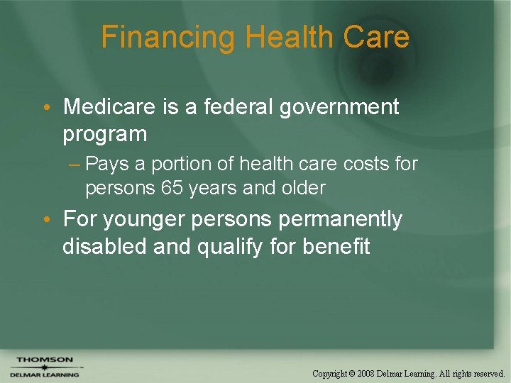 Financing Health Care • Medicare is a federal government program – Pays a portion
