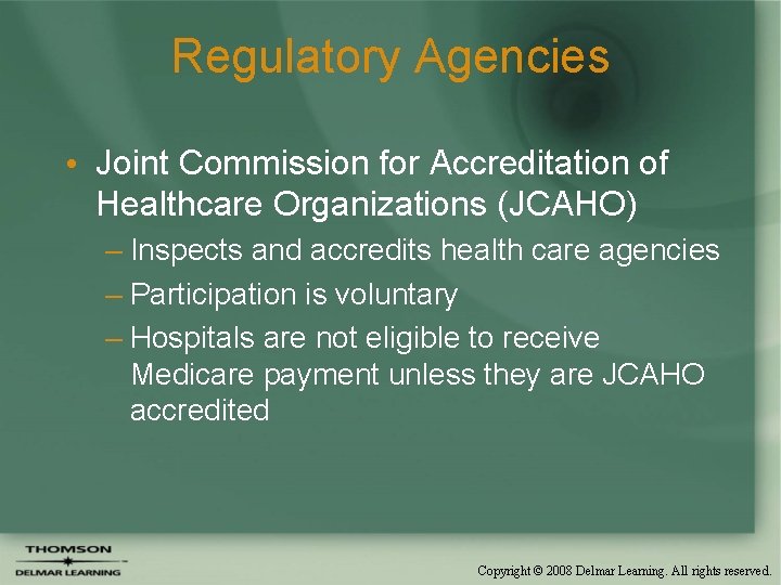 Regulatory Agencies • Joint Commission for Accreditation of Healthcare Organizations (JCAHO) – Inspects and