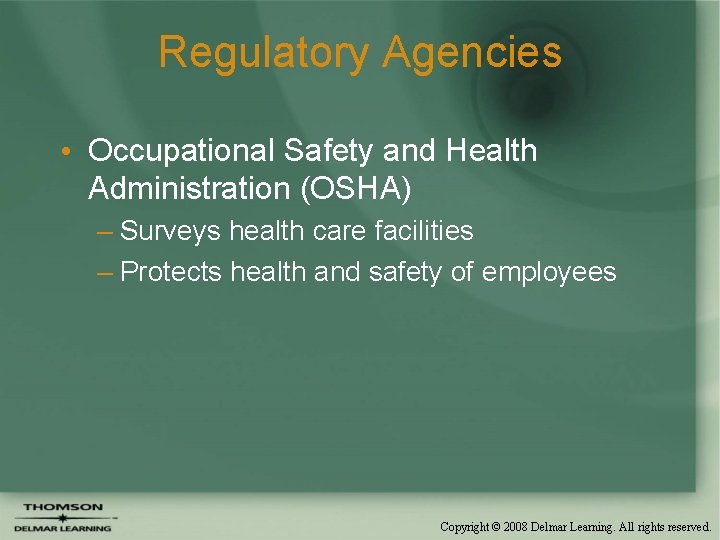 Regulatory Agencies • Occupational Safety and Health Administration (OSHA) – Surveys health care facilities