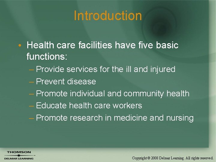 Introduction • Health care facilities have five basic functions: – Provide services for the