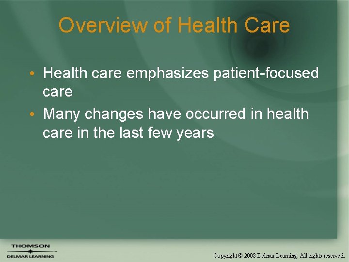 Overview of Health Care • Health care emphasizes patient-focused care • Many changes have