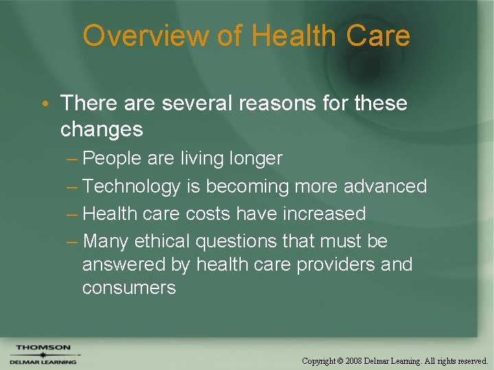 Overview of Health Care • There are several reasons for these changes – People