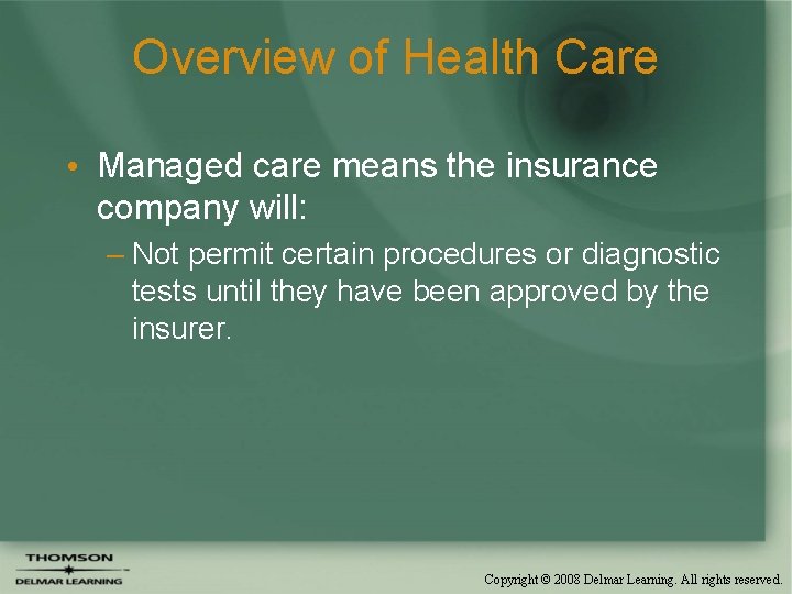 Overview of Health Care • Managed care means the insurance company will: – Not