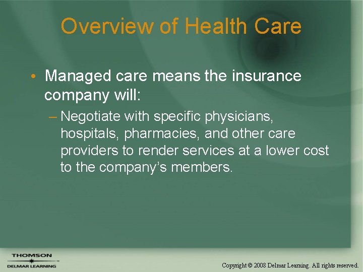 Overview of Health Care • Managed care means the insurance company will: – Negotiate