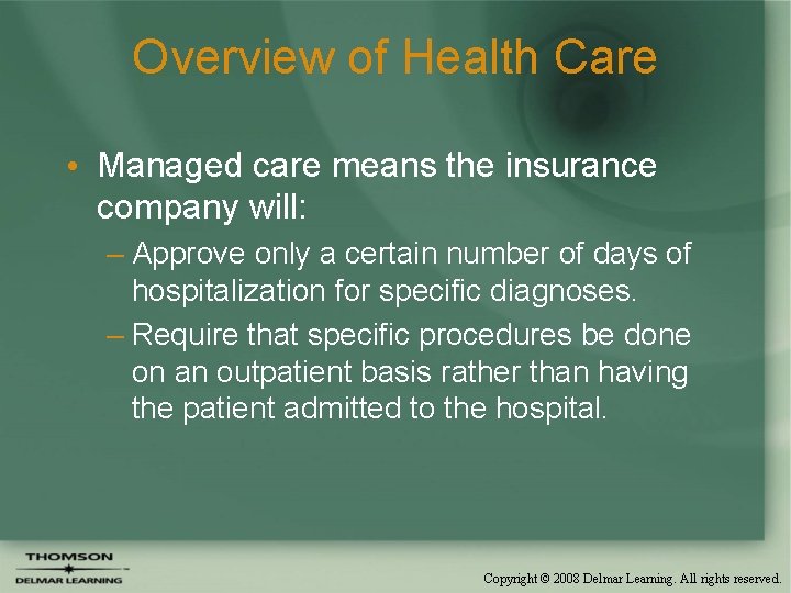 Overview of Health Care • Managed care means the insurance company will: – Approve