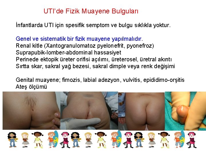 UTI’de Fizik Muayene Bulguları İnfantlarda UTI için spesifik semptom ve bulgu sıklıkla yoktur. Genel