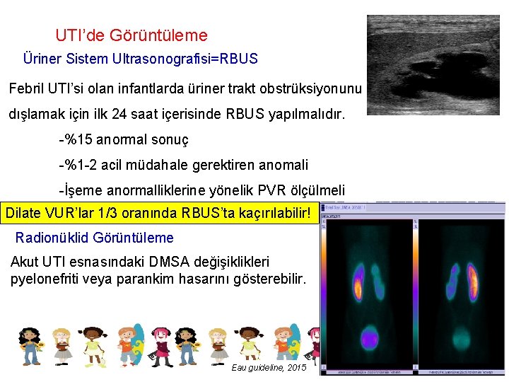 UTI’de Görüntüleme Üriner Sistem Ultrasonografisi=RBUS Febril UTI’si olan infantlarda üriner trakt obstrüksiyonunu dışlamak için