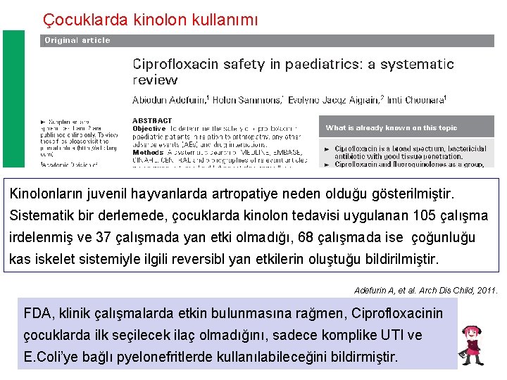 Çocuklarda kinolon kullanımı Kinolonların juvenil hayvanlarda artropatiye neden olduğu gösterilmiştir. Sistematik bir derlemede, çocuklarda