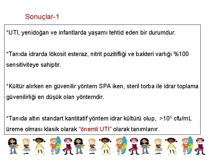 Sonuçlar-1 *UTI, yenidoğan ve infantlarda yaşamı tehtid eden bir durumdur. *Tanıda idrarda lökosit esteraz,