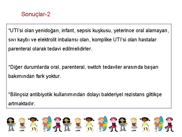 Sonuçlar-2 *UTI’si olan yenidoğan, infant, sepsis kuşkusu, yeterince oral alamayan, sıvı kaybı ve elektrolit