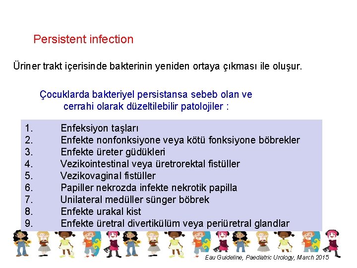 Persistent infection Üriner trakt içerisinde bakterinin yeniden ortaya çıkması ile oluşur. Çocuklarda bakteriyel persistansa