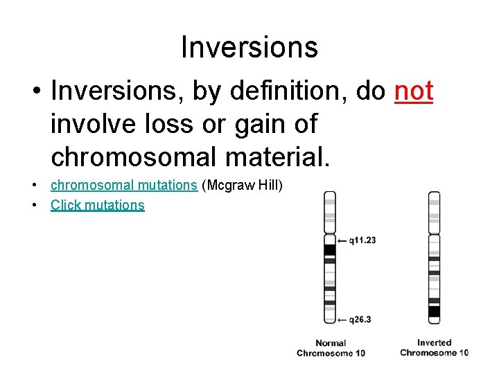 Inversions • Inversions, by definition, do not involve loss or gain of chromosomal material.
