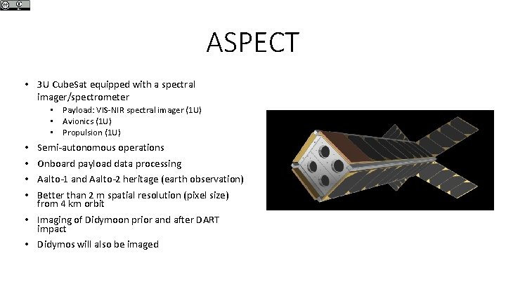 ASPECT • 3 U Cube. Sat equipped with a spectral imager/spectrometer • Payload: VIS-NIR