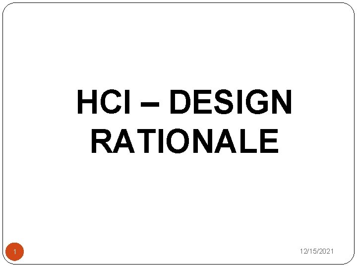 HCI – DESIGN RATIONALE 1 12/15/2021 