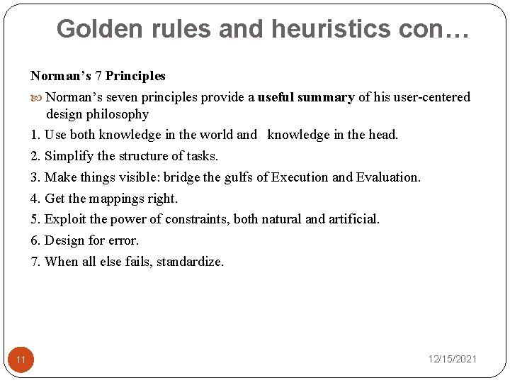 Golden rules and heuristics con… Norman’s 7 Principles Norman’s seven principles provide a useful