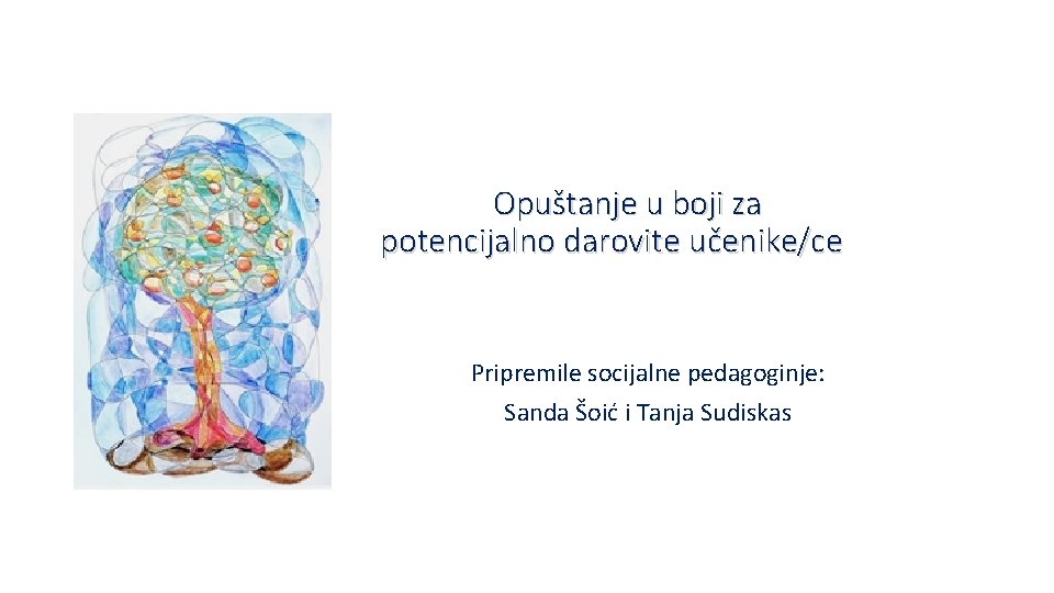 Opuštanje u boji za potencijalno darovite učenike/ce Pripremile socijalne pedagoginje: Sanda Šoić i Tanja