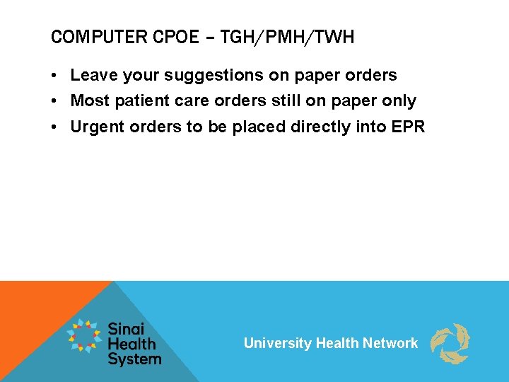 COMPUTER CPOE – TGH/PMH/TWH • Leave your suggestions on paper orders • Most patient