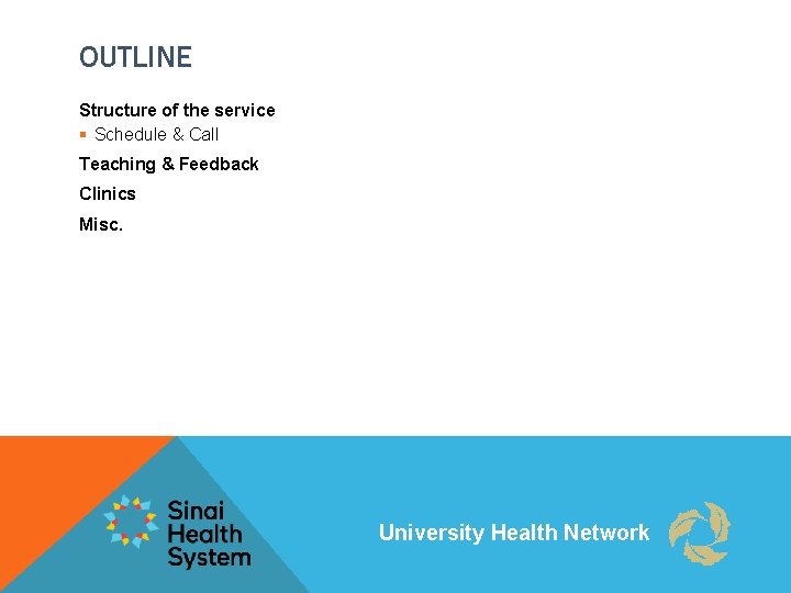 OUTLINE Structure of the service § Schedule & Call Teaching & Feedback Clinics Misc.