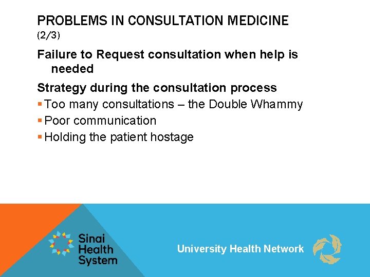 PROBLEMS IN CONSULTATION MEDICINE (2/3) Failure to Request consultation when help is needed Strategy