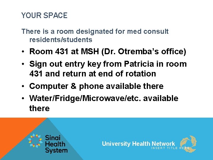 YOUR SPACE There is a room designated for med consult residents/students • Room 431