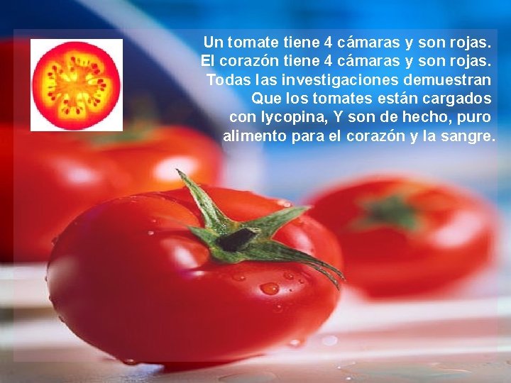 Un tomate tiene 4 cámaras y son rojas. El corazón tiene 4 cámaras y