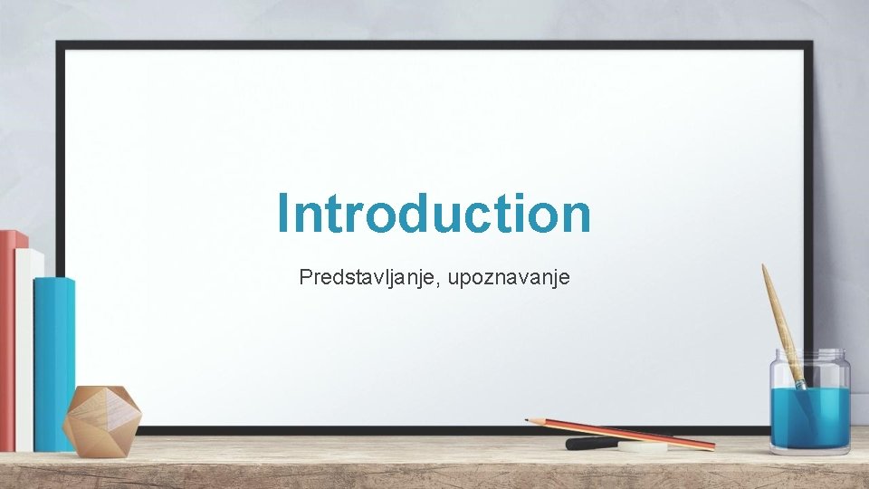 Introduction Predstavljanje, upoznavanje 