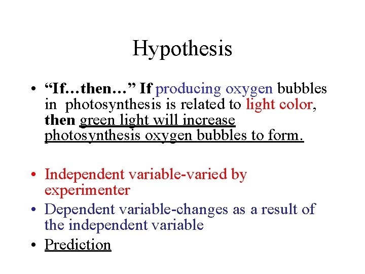 Hypothesis • “If…then…” If producing oxygen bubbles in photosynthesis is related to light color,