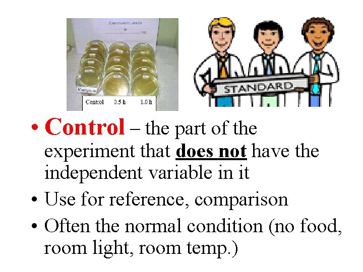  • Control – the part of the experiment that does not have the