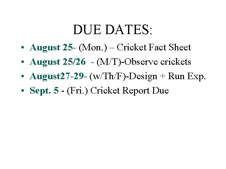 DUE DATES: • • August 25 - (Mon. ) – Cricket Fact Sheet August