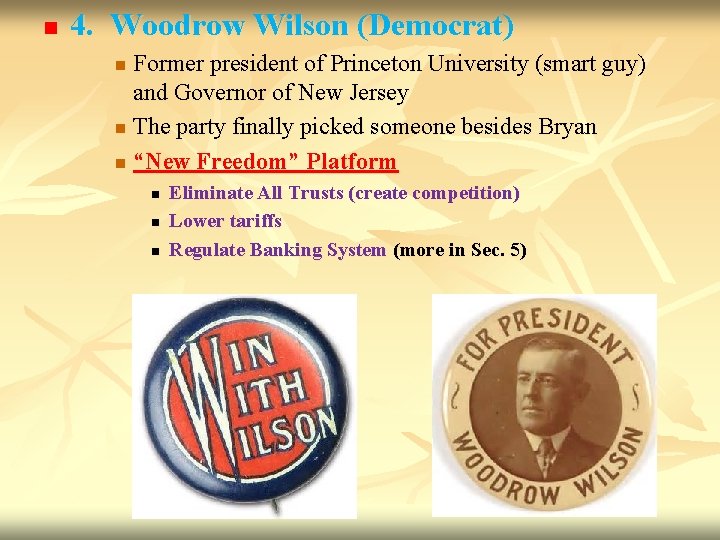 n 4. Woodrow Wilson (Democrat) Former president of Princeton University (smart guy) and Governor