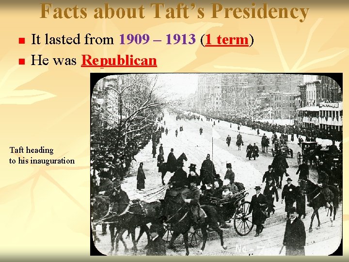 Facts about Taft’s Presidency n n It lasted from 1909 – 1913 (1 term)