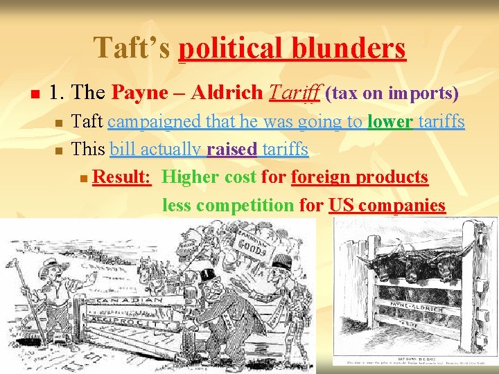 Taft’s political blunders n 1. The Payne – Aldrich Tariff (tax on imports) n