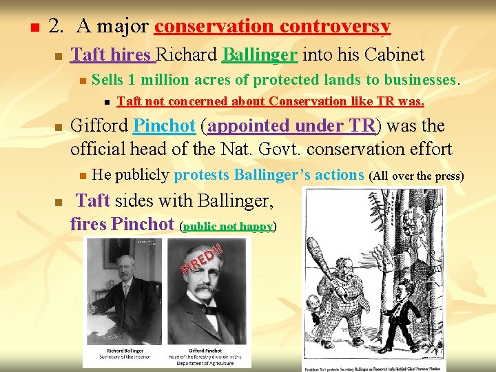 n 2. A major conservation controversy n Taft hires Richard Ballinger into his Cabinet